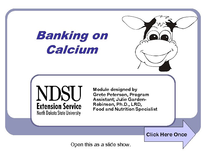 Banking on Calcium Module designed by Grete Peterson, Program Assistant; Julie Garden. Robinson, Ph.