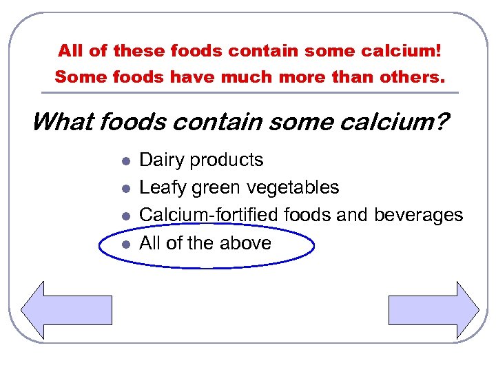 All of these foods contain some calcium! Some foods have much more than others.