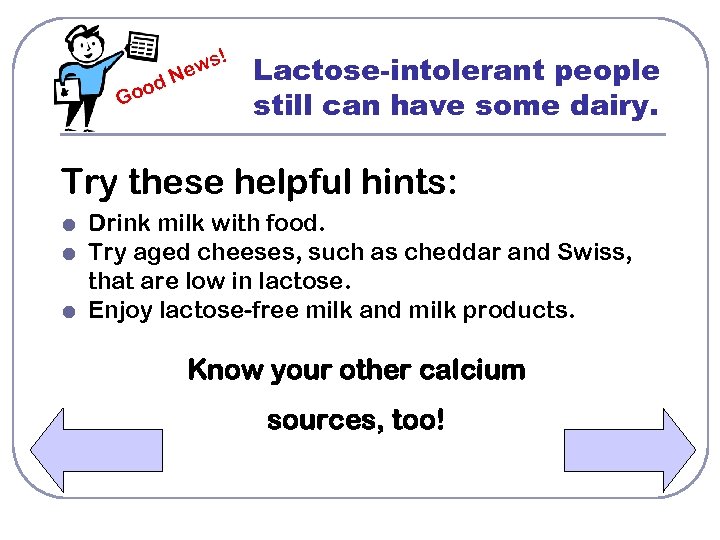 ! ws e N od o G Lactose-intolerant people still can have some dairy.