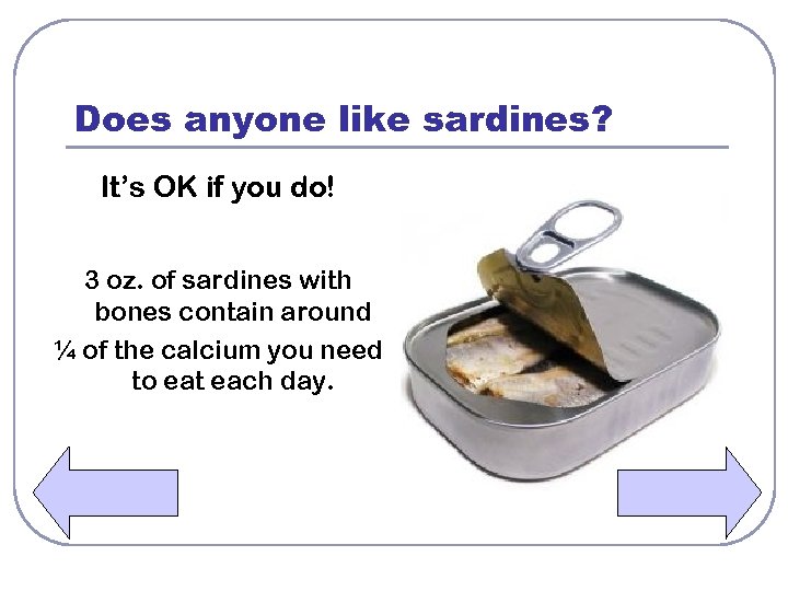 Does anyone like sardines? It’s OK if you do! 3 oz. of sardines with