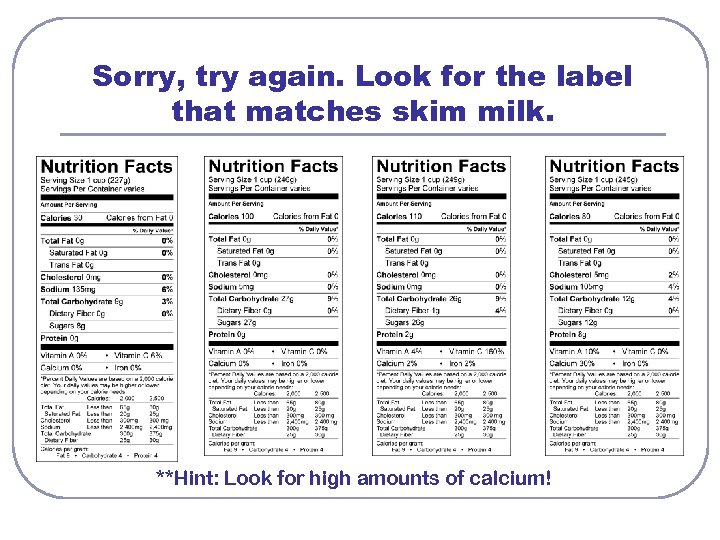 Sorry, try again. Look for the label that matches skim milk. **Hint: Look for