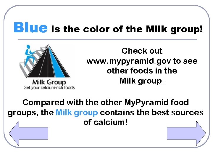 Blue is the color of the Milk group! Check out www. mypyramid. gov to