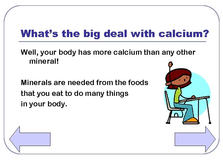 What’s the big deal with calcium? Well, your body has more calcium than any