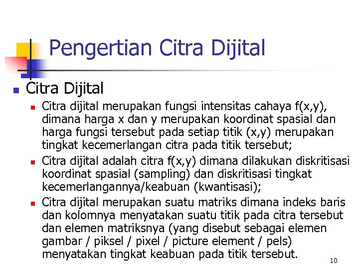 Pengertian Citra Dijital n n n Citra dijital merupakan fungsi intensitas cahaya f(x, y),