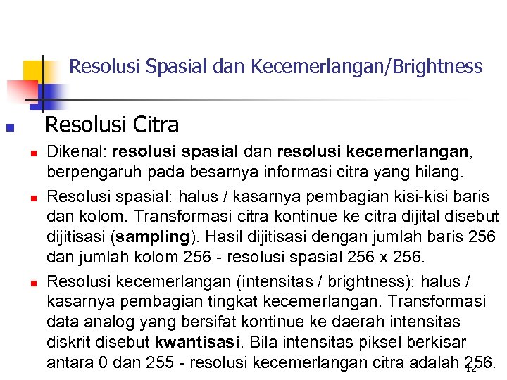 Resolusi Spasial dan Kecemerlangan/Brightness Resolusi Citra n n Dikenal: resolusi spasial dan resolusi kecemerlangan,