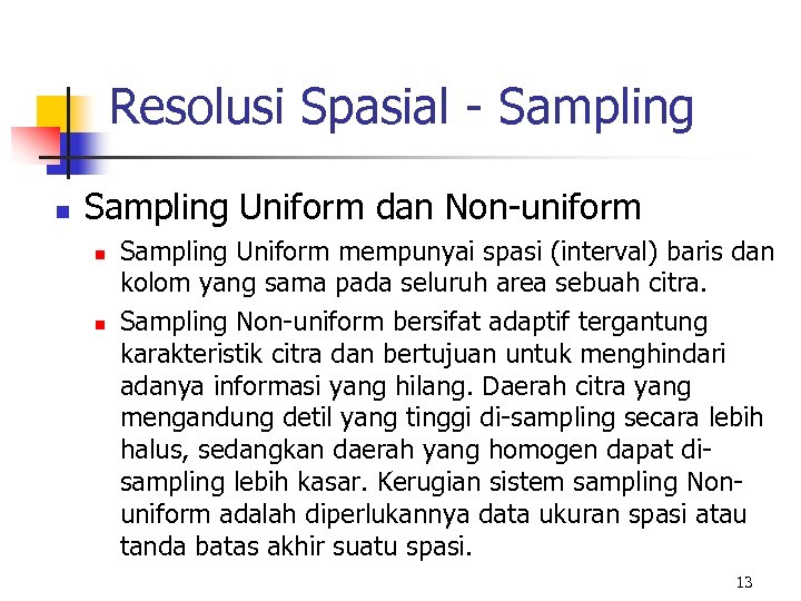 Resolusi Spasial - Sampling n Sampling Uniform dan Non-uniform n n Sampling Uniform mempunyai