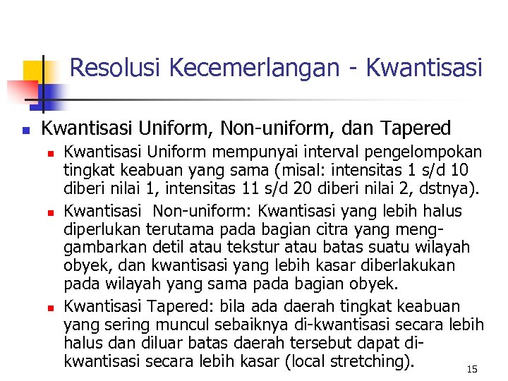 Resolusi Kecemerlangan - Kwantisasi n Kwantisasi Uniform, Non-uniform, dan Tapered n n n Kwantisasi