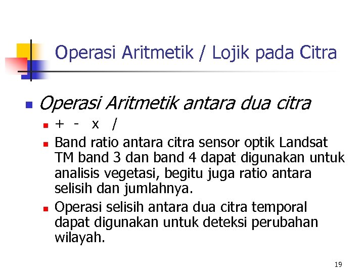 Operasi Aritmetik / Lojik pada Citra n Operasi Aritmetik antara dua citra n n