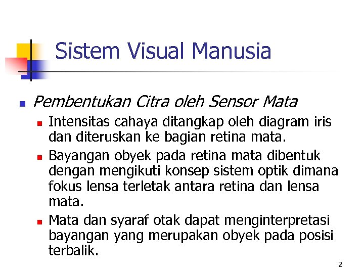 Sistem Visual Manusia n Pembentukan Citra oleh Sensor Mata n n n Intensitas cahaya