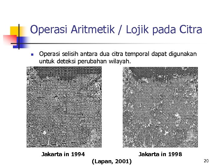 Operasi Aritmetik / Lojik pada Citra n Operasi selisih antara dua citra temporal dapat