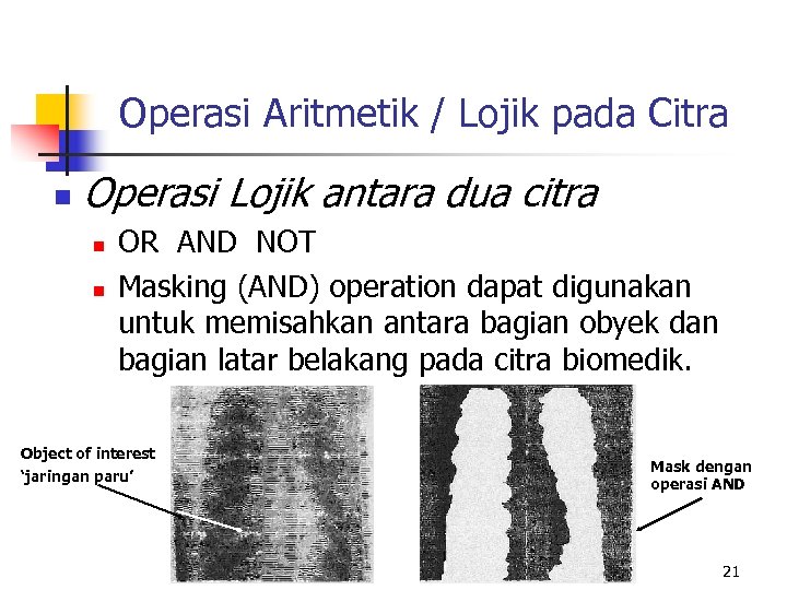 Operasi Aritmetik / Lojik pada Citra n Operasi Lojik antara dua citra n n