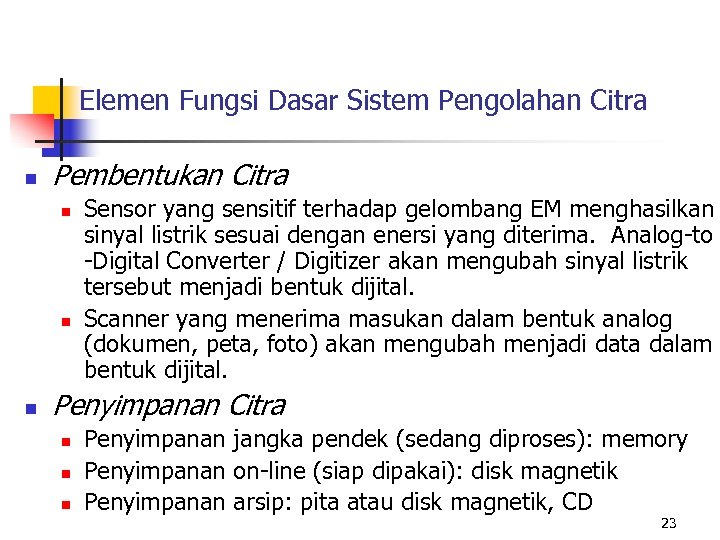 Elemen Fungsi Dasar Sistem Pengolahan Citra n Pembentukan Citra n n n Sensor yang