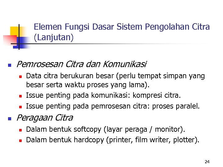 Elemen Fungsi Dasar Sistem Pengolahan Citra (Lanjutan) n Pemrosesan Citra dan Komunikasi n n