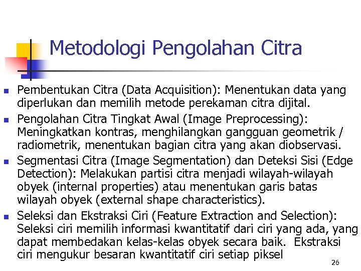 Metodologi Pengolahan Citra n n Pembentukan Citra (Data Acquisition): Menentukan data yang diperlukan dan