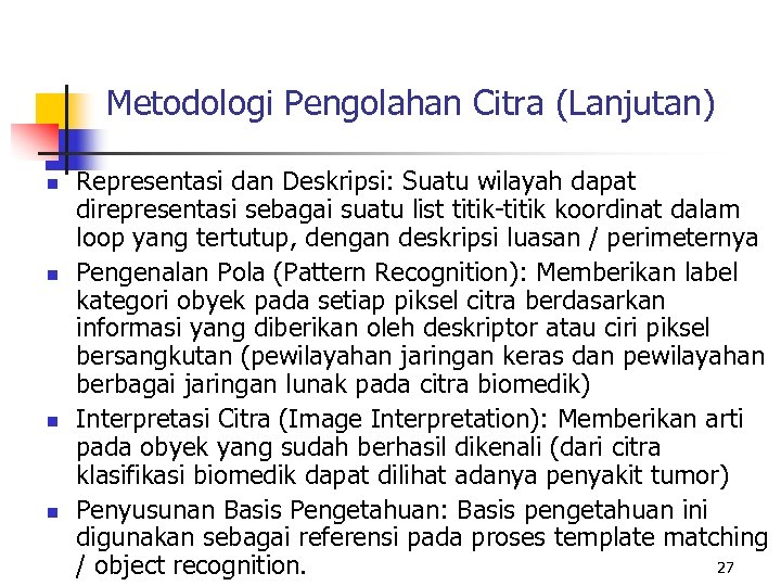 Metodologi Pengolahan Citra (Lanjutan) n n Representasi dan Deskripsi: Suatu wilayah dapat direpresentasi sebagai