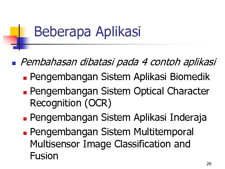 Beberapa Aplikasi n Pembahasan dibatasi pada 4 contoh aplikasi Pengembangan Sistem Aplikasi Biomedik n