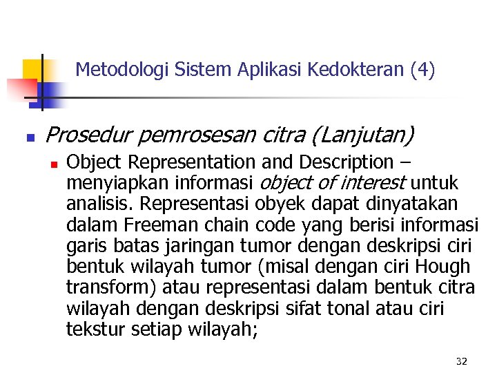 Metodologi Sistem Aplikasi Kedokteran (4) n Prosedur pemrosesan citra (Lanjutan) n Object Representation and