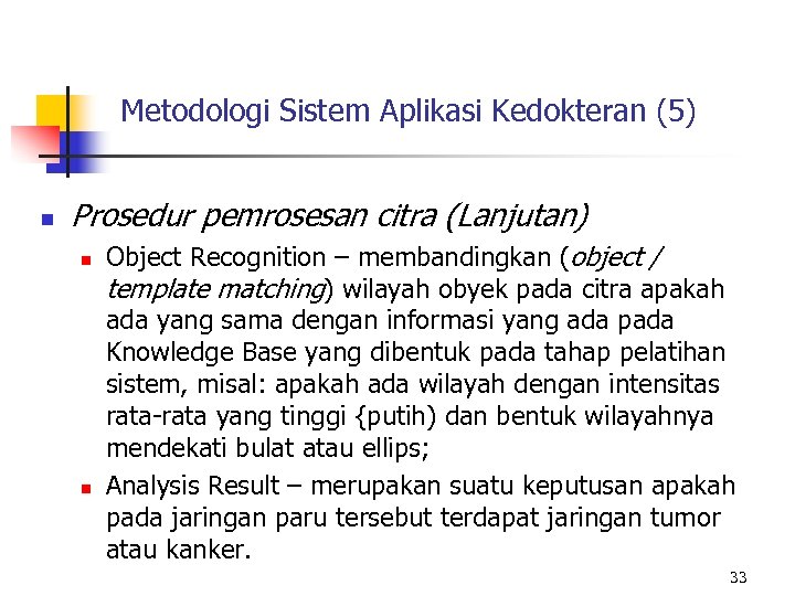 Metodologi Sistem Aplikasi Kedokteran (5) n Prosedur pemrosesan citra (Lanjutan) n n Object Recognition