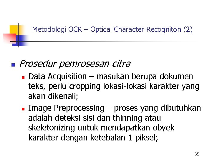 Metodologi OCR – Optical Character Recogniton (2) n Prosedur pemrosesan citra n n Data