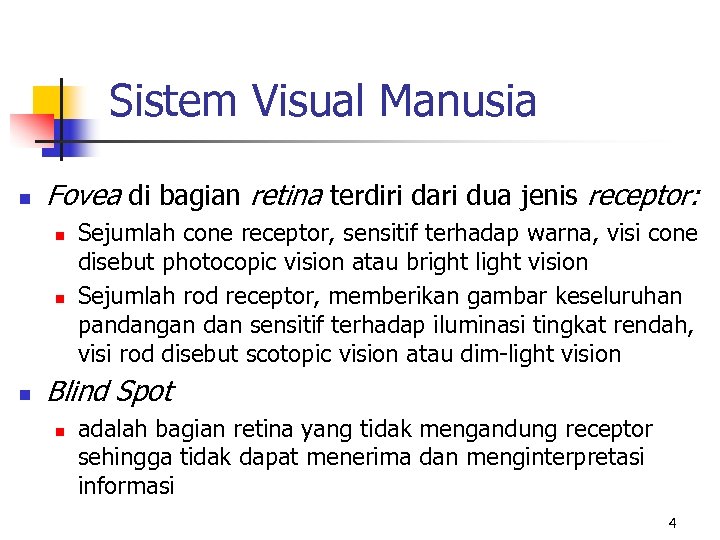 Sistem Visual Manusia n Fovea di bagian retina terdiri dari dua jenis receptor: n