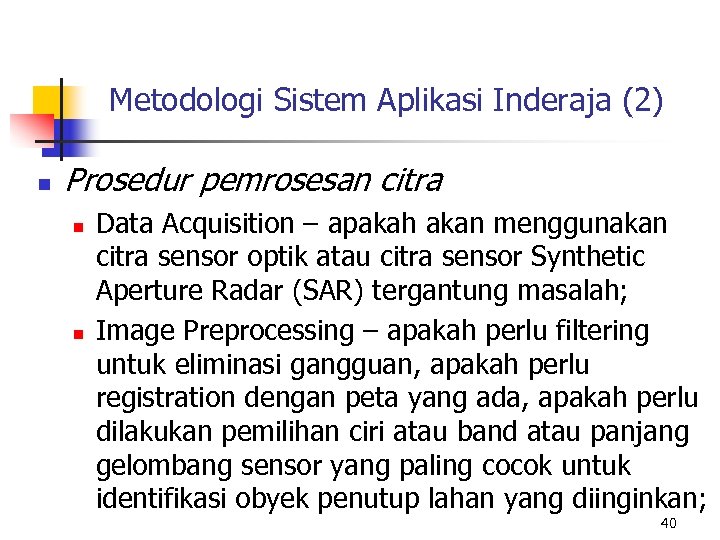 Metodologi Sistem Aplikasi Inderaja (2) n Prosedur pemrosesan citra n n Data Acquisition –