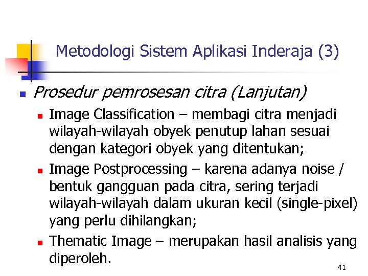 Metodologi Sistem Aplikasi Inderaja (3) n Prosedur pemrosesan citra (Lanjutan) n n n Image