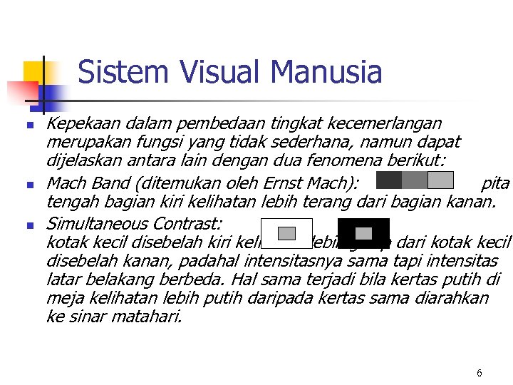 Sistem Visual Manusia n n n Kepekaan dalam pembedaan tingkat kecemerlangan merupakan fungsi yang