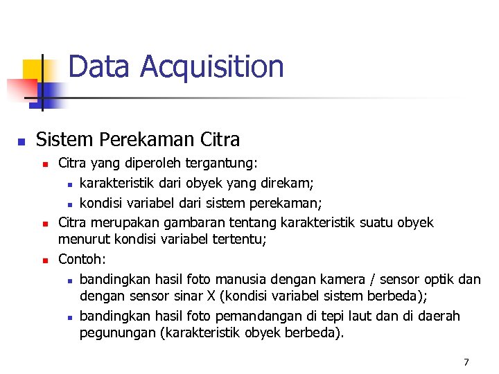 Data Acquisition n Sistem Perekaman Citra n n n Citra yang diperoleh tergantung: n