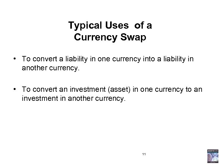 Typical Uses of a Currency Swap • To convert a liability in one currency