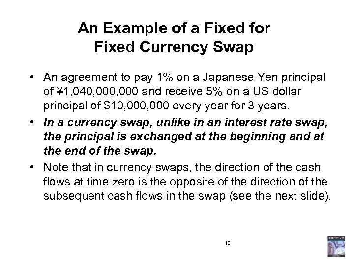 An Example of a Fixed for Fixed Currency Swap • An agreement to pay