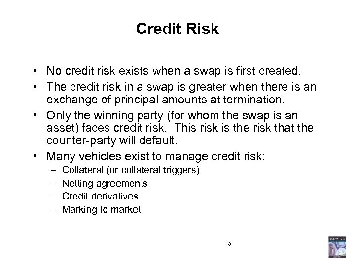 Credit Risk • No credit risk exists when a swap is first created. •