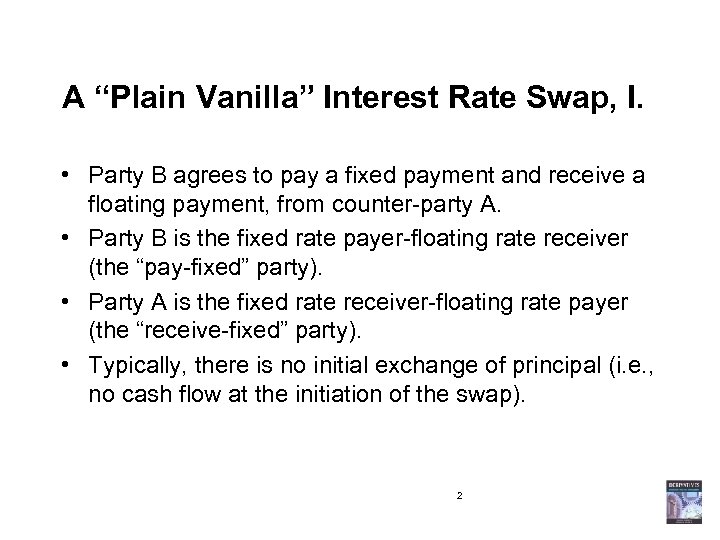 A “Plain Vanilla” Interest Rate Swap, I. • Party B agrees to pay a