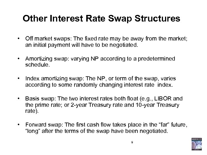 Other Interest Rate Swap Structures • Off market swaps: The fixed rate may be