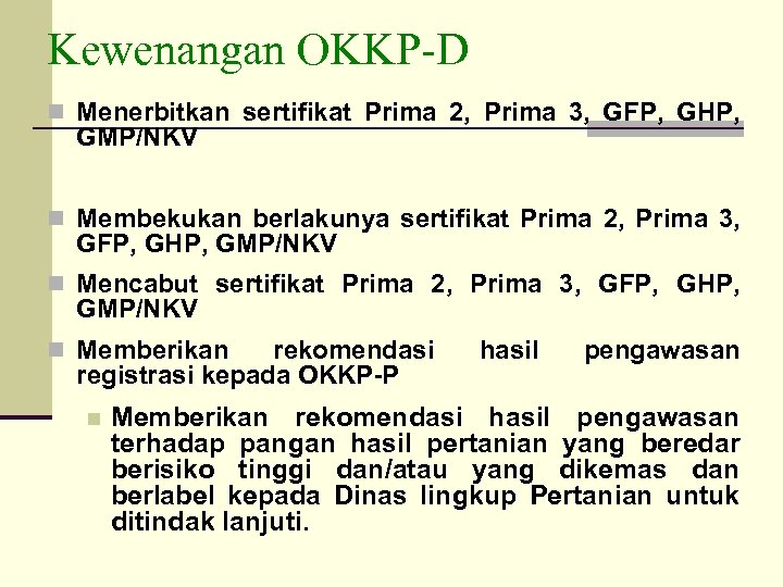 Kewenangan OKKP-D n Menerbitkan sertifikat Prima 2, Prima 3, GFP, GHP, GMP/NKV n Membekukan