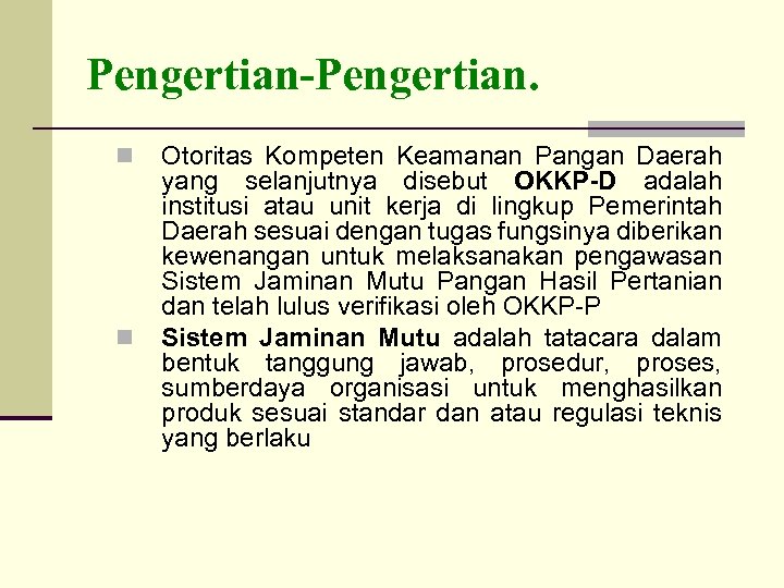 Pengertian-Pengertian. n n Otoritas Kompeten Keamanan Pangan Daerah yang selanjutnya disebut OKKP-D adalah institusi