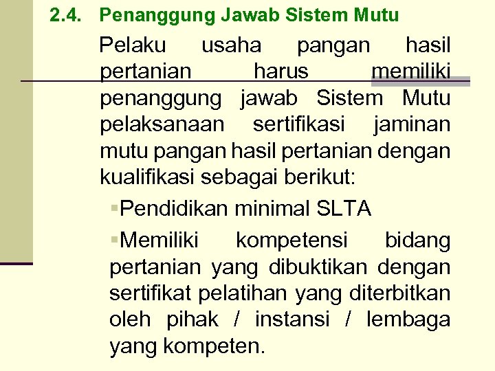 2. 4. Penanggung Jawab Sistem Mutu Pelaku usaha pangan hasil pertanian harus memiliki penanggung