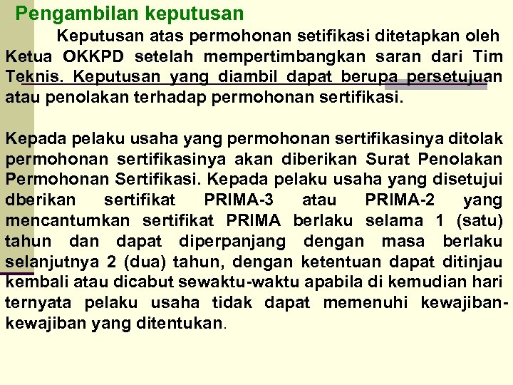 Pengambilan keputusan Keputusan atas permohonan setifikasi ditetapkan oleh Ketua OKKPD setelah mempertimbangkan saran dari