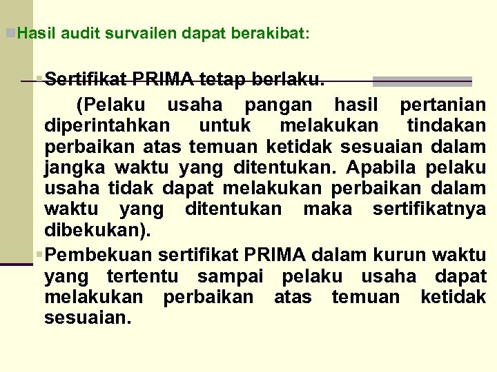 n. Hasil audit survailen dapat berakibat: § Sertifikat PRIMA tetap berlaku. (Pelaku usaha pangan