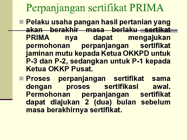 Perpanjangan sertifikat PRIMA n Pelaku usaha pangan hasil pertanian yang akan berakhir masa berlaku