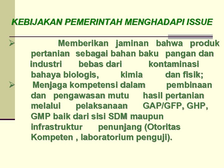 KEBIJAKAN PEMERINTAH MENGHADAPI ISSUE Ø Ø Memberikan jaminan bahwa produk pertanian sebagai bahan baku