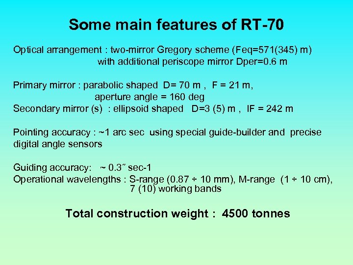 Some main features of RT-70 Optical arrangement : two-mirror Gregory scheme (Feq=571(345) m) with