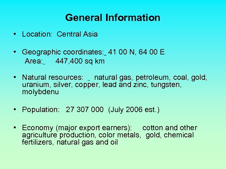 General Information • Location: Central Asia • Geographic coordinates: 41 00 N, 64 00