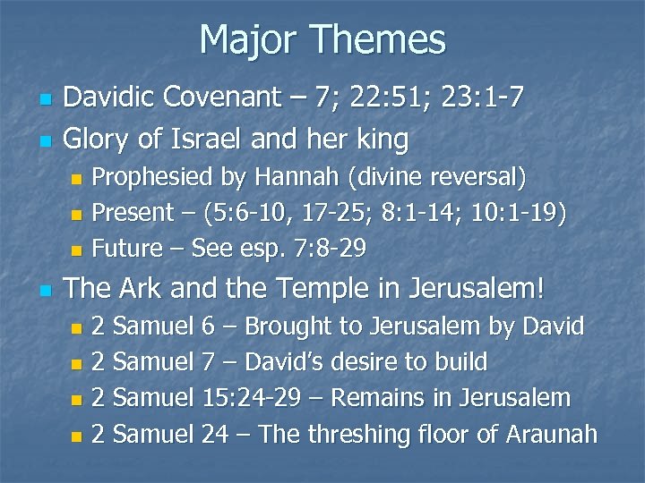 Major Themes n n Davidic Covenant – 7; 22: 51; 23: 1 -7 Glory