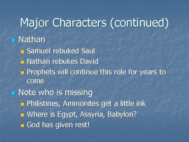 Major Characters (continued) n Nathan Samuel rebuked Saul n Nathan rebukes David n Prophets