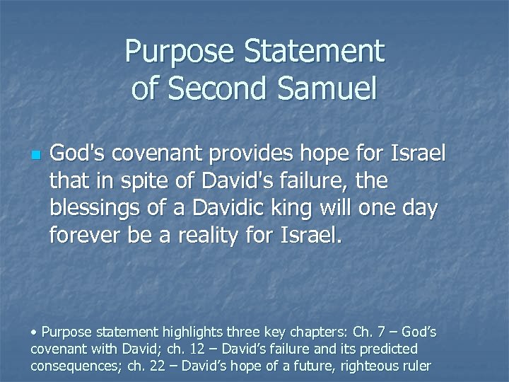 Purpose Statement of Second Samuel n God's covenant provides hope for Israel that in