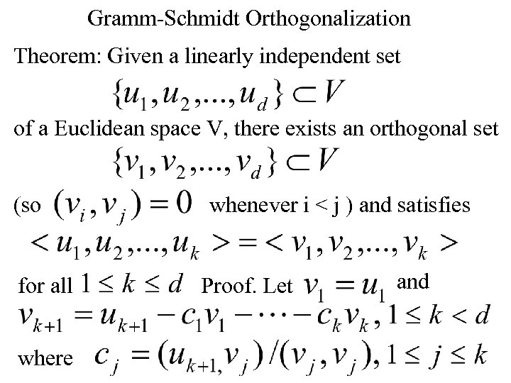 Gramm-Schmidt Orthogonalization Theorem: Given a linearly independent set of a Euclidean space V, there