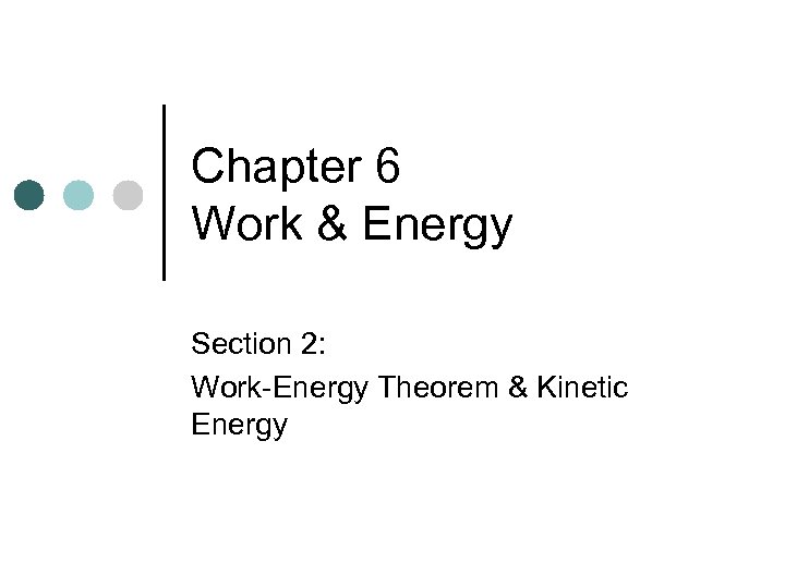 Chapter 6 Work & Energy Section 2: Work-Energy Theorem & Kinetic Energy 