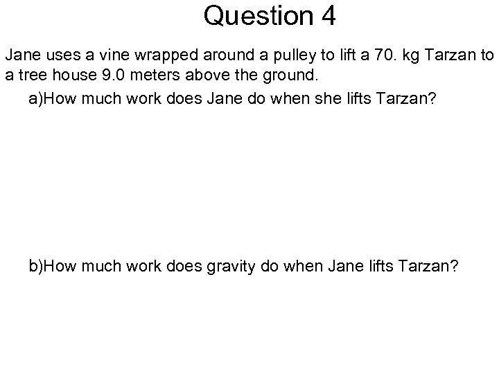 Question 4 Jane uses a vine wrapped around a pulley to lift a 70.