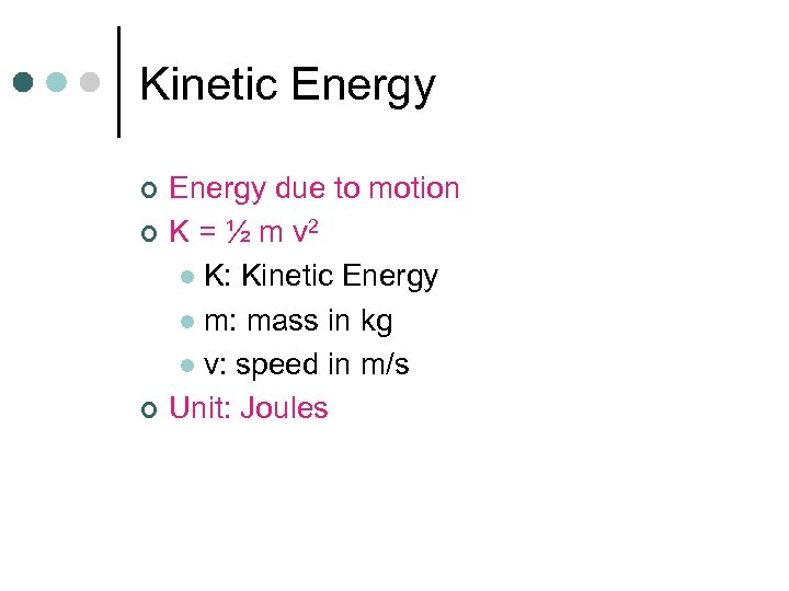 Kinetic Energy ¢ ¢ ¢ Energy due to motion K = ½ m v