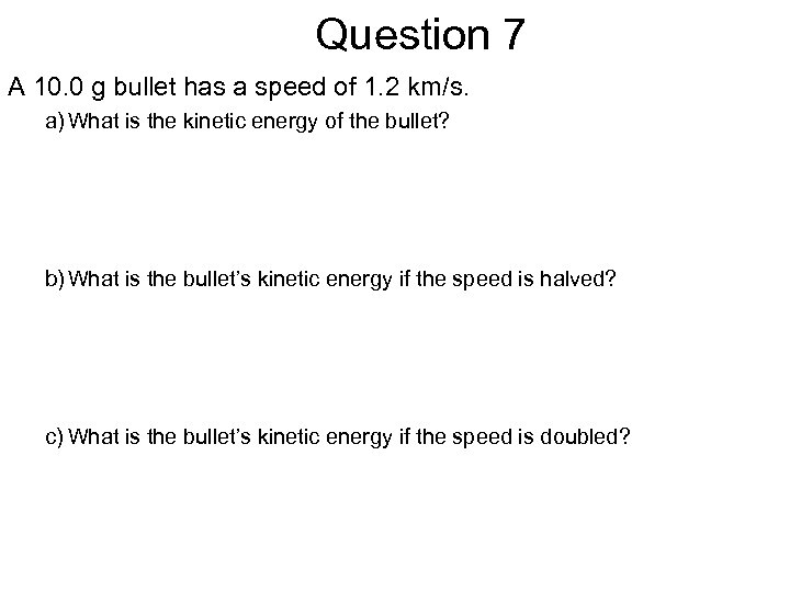 Question 7 A 10. 0 g bullet has a speed of 1. 2 km/s.